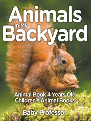 cover image of Animals In My Backyard--Animal Book 4 Years Old--Children's Animal Books
